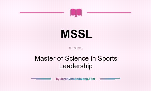 What does MSSL mean? It stands for Master of Science in Sports Leadership