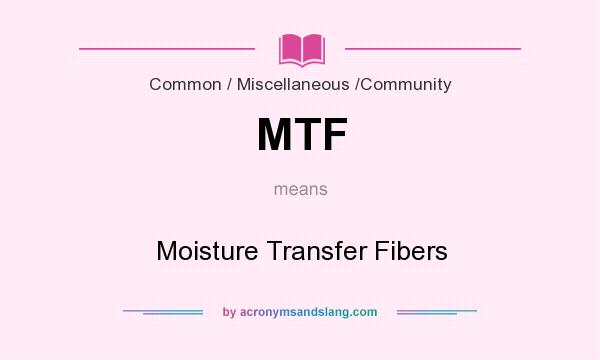 What does MTF mean? It stands for Moisture Transfer Fibers