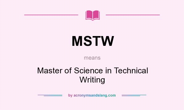 What does MSTW mean? It stands for Master of Science in Technical Writing