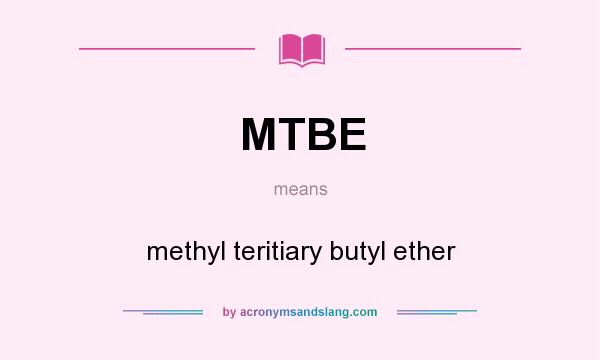 What does MTBE mean? It stands for methyl teritiary butyl ether