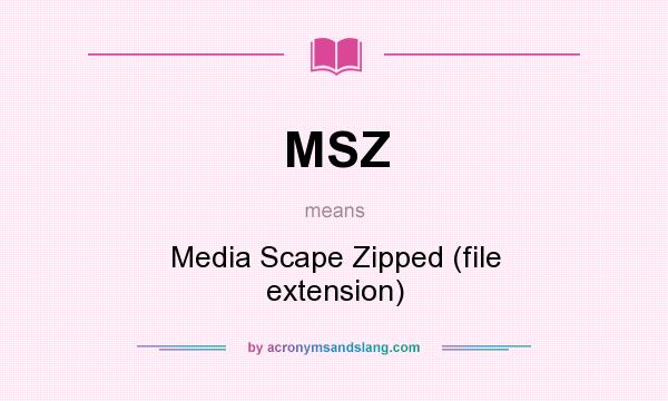 What does MSZ mean? It stands for Media Scape Zipped (file extension)
