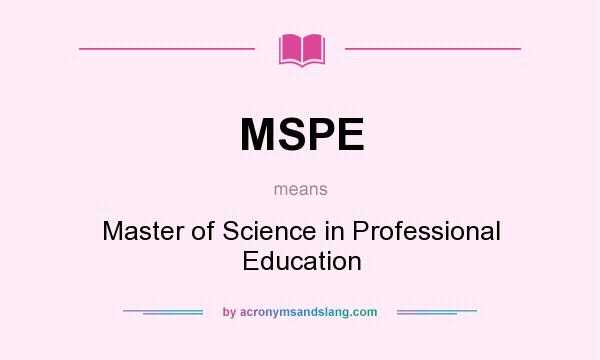 What does MSPE mean? It stands for Master of Science in Professional Education