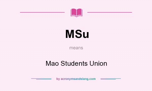 What does MSu mean? It stands for Mao Students Union
