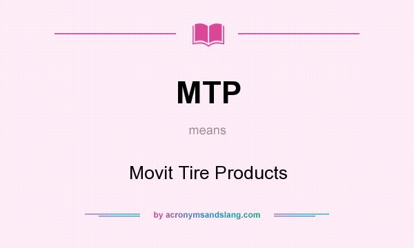 What does MTP mean? It stands for Movit Tire Products