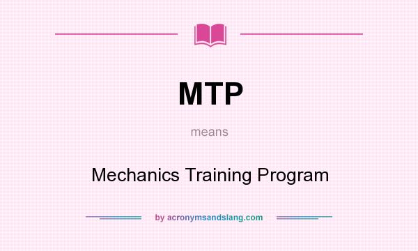 What does MTP mean? It stands for Mechanics Training Program