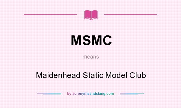 What does MSMC mean? It stands for Maidenhead Static Model Club