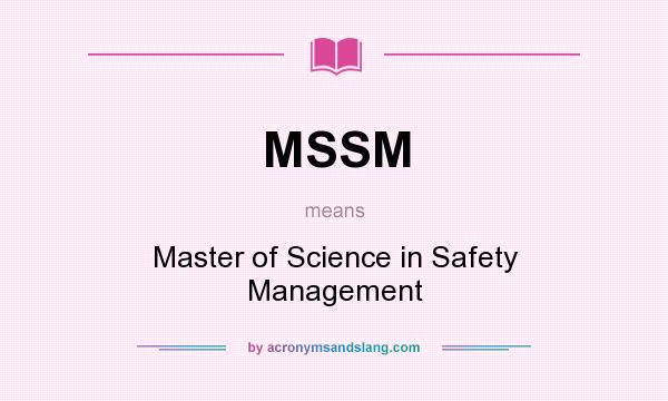 What does MSSM mean? It stands for Master of Science in Safety Management