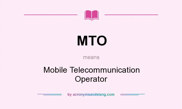 What does MTO mean? It stands for Mobile Telecommunication Operator