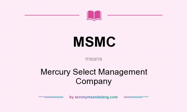 What does MSMC mean? It stands for Mercury Select Management Company