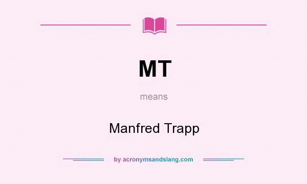 What does MT mean? It stands for Manfred Trapp
