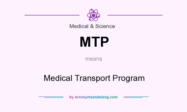 What does MTP mean? It stands for Medical Transport Program