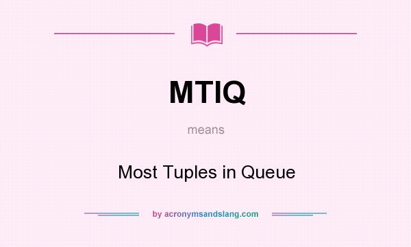 What does MTIQ mean? It stands for Most Tuples in Queue