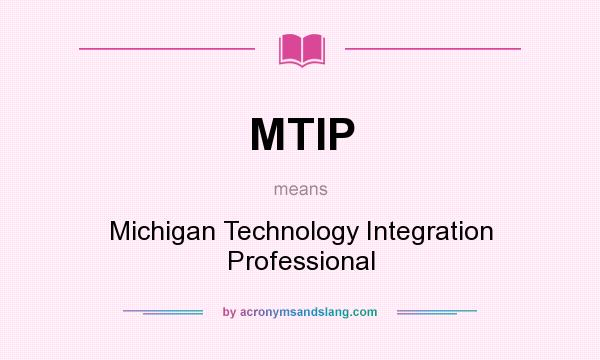 What does MTIP mean? It stands for Michigan Technology Integration Professional