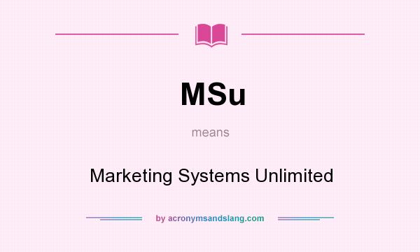 What does MSu mean? It stands for Marketing Systems Unlimited