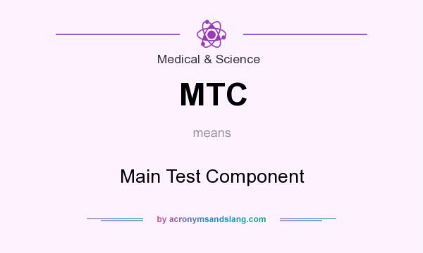 What does MTC mean? It stands for Main Test Component