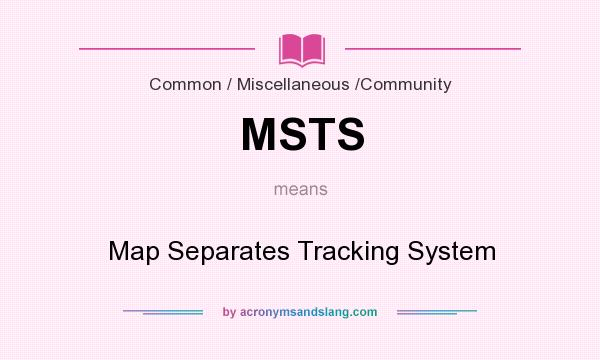 What does MSTS mean? It stands for Map Separates Tracking System