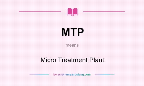 What does MTP mean? It stands for Micro Treatment Plant