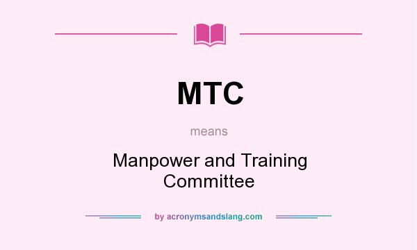 What does MTC mean? It stands for Manpower and Training Committee