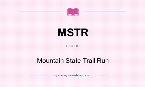 What does MSTR mean? It stands for Mountain State Trail Run