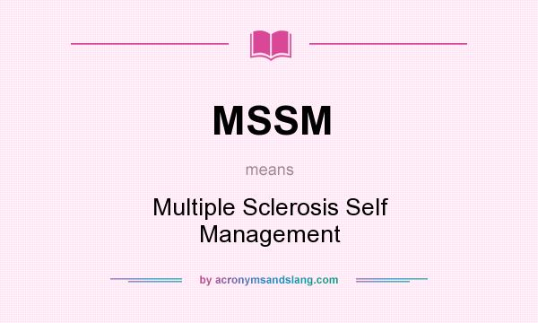 What does MSSM mean? It stands for Multiple Sclerosis Self Management
