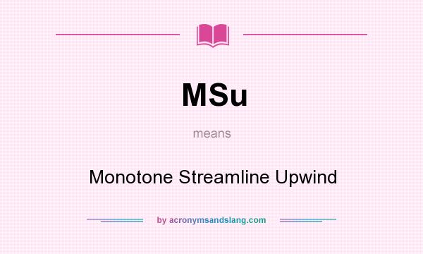 What does MSu mean? It stands for Monotone Streamline Upwind