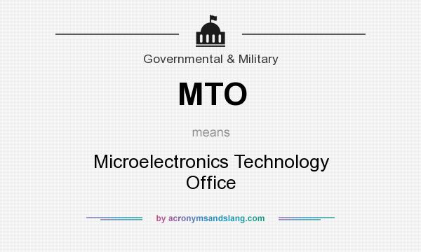 What does MTO mean? It stands for Microelectronics Technology Office
