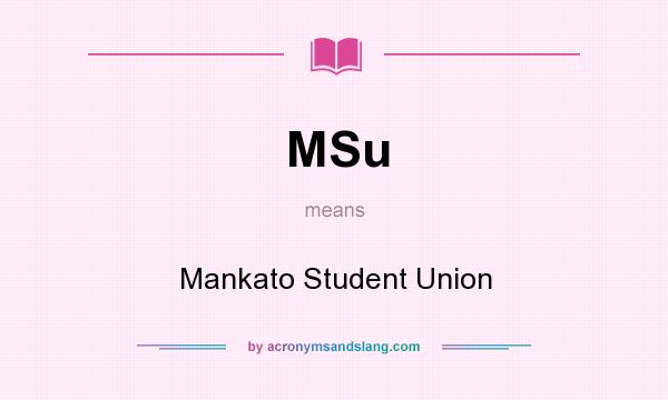 What does MSu mean? It stands for Mankato Student Union