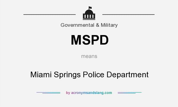 What does MSPD mean? It stands for Miami Springs Police Department