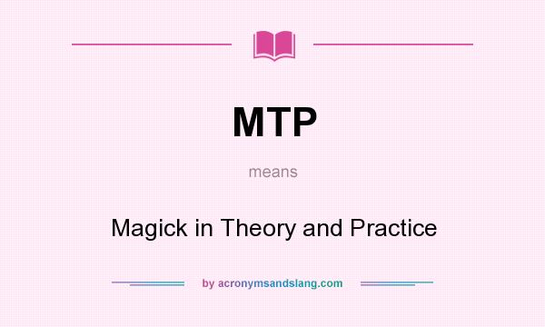 What does MTP mean? It stands for Magick in Theory and Practice