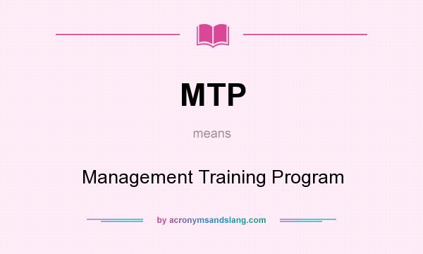 What does MTP mean? It stands for Management Training Program