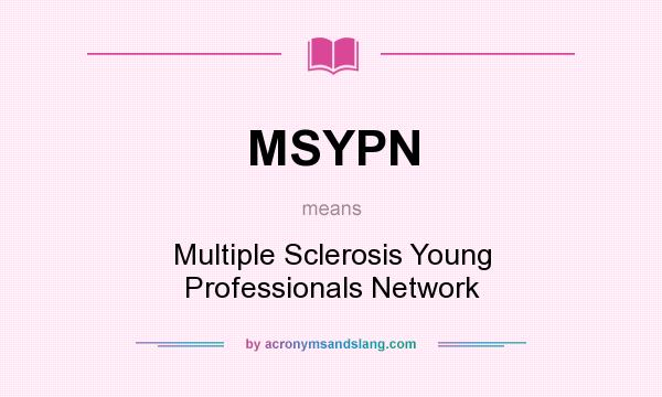 What does MSYPN mean? It stands for Multiple Sclerosis Young Professionals Network