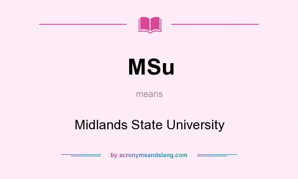 What does MSu mean? It stands for Midlands State University