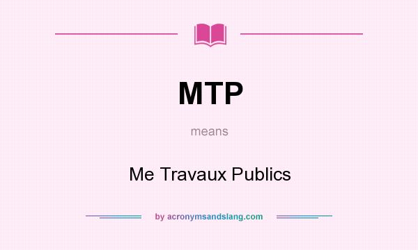 What does MTP mean? It stands for Me Travaux Publics