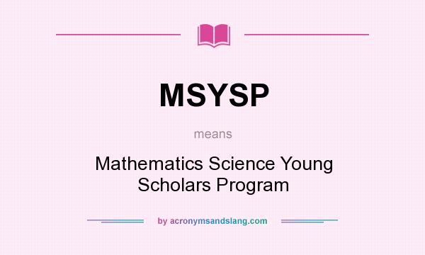 What does MSYSP mean? It stands for Mathematics Science Young Scholars Program