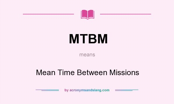 What does MTBM mean? It stands for Mean Time Between Missions