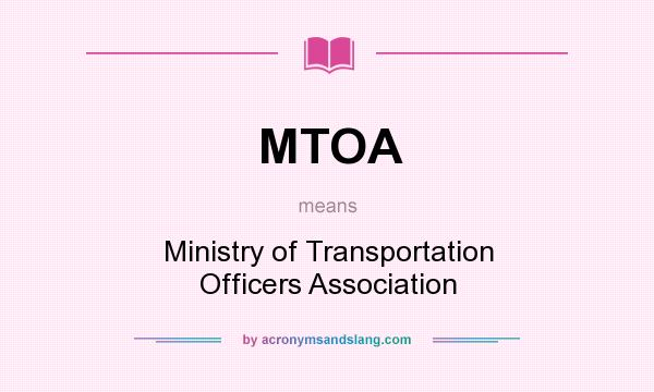What does MTOA mean? It stands for Ministry of Transportation Officers Association