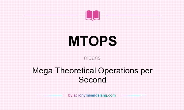 What does MTOPS mean? It stands for Mega Theoretical Operations per Second
