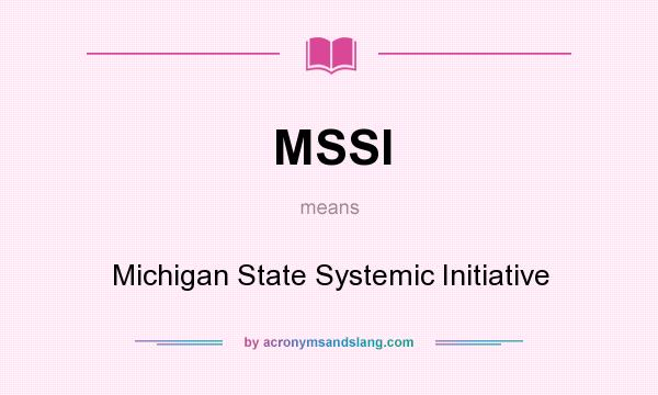 What does MSSI mean? It stands for Michigan State Systemic Initiative