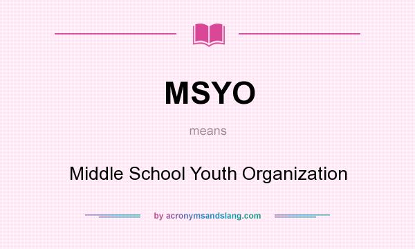 What does MSYO mean? It stands for Middle School Youth Organization