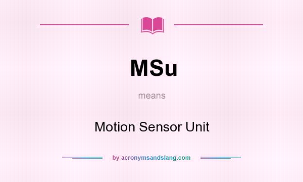 What does MSu mean? It stands for Motion Sensor Unit