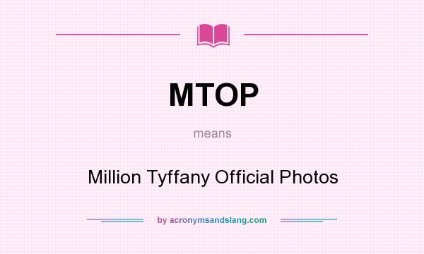 What does MTOP mean? It stands for Million Tyffany Official Photos