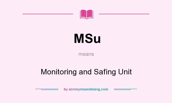 What does MSu mean? It stands for Monitoring and Safing Unit