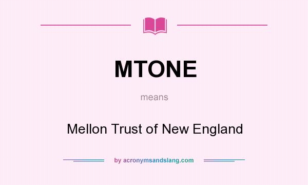 What does MTONE mean? It stands for Mellon Trust of New England