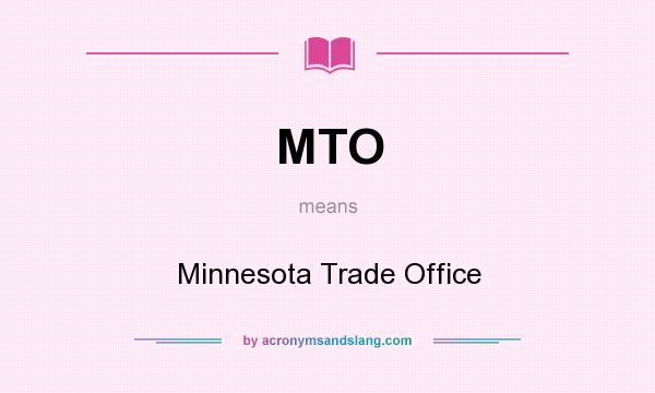 What does MTO mean? It stands for Minnesota Trade Office