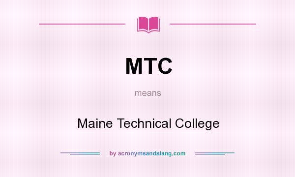 What does MTC mean? It stands for Maine Technical College