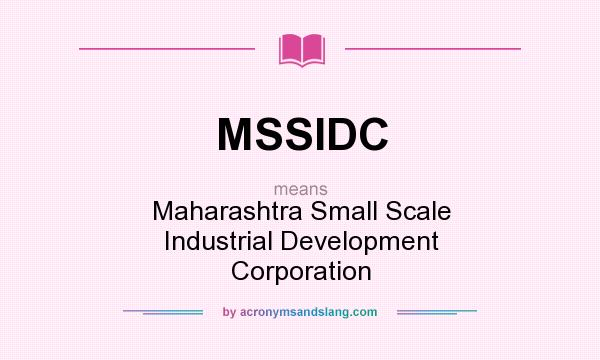 What does MSSIDC mean? It stands for Maharashtra Small Scale Industrial Development Corporation