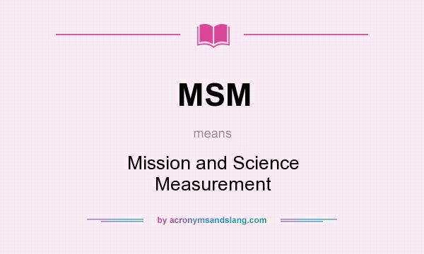 What does MSM mean? It stands for Mission and Science Measurement
