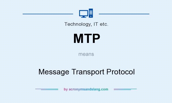 What does MTP mean? It stands for Message Transport Protocol