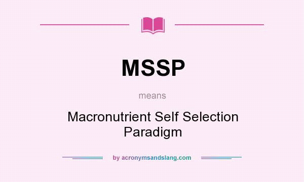 What does MSSP mean? It stands for Macronutrient Self Selection Paradigm