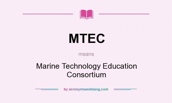 What does MTEC mean? It stands for Marine Technology Education Consortium